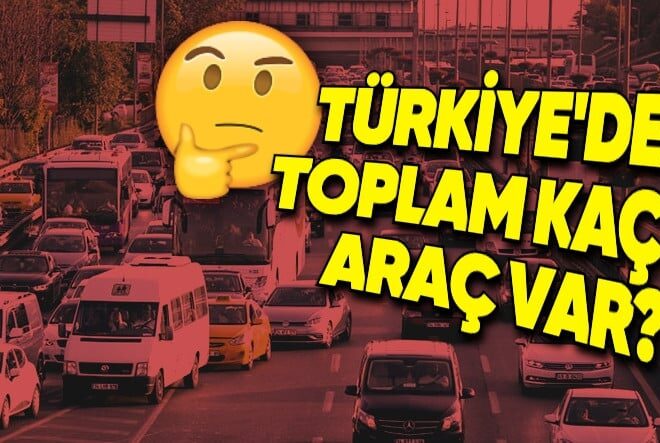 Türkiye’de Toplam Kaç Otomobil Bulunduğu Açıklandı